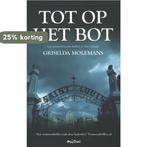 Tot Op Het Bot 9789049953034 Molemans Griselda, Boeken, Verzenden, Gelezen, Molemans Griselda