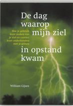 De dag waarop mijn ziel in opstand kwam 9789077247167, Boeken, Verzenden, Zo goed als nieuw, W. Gijsen