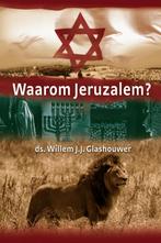 Waarom Jeruzalem? 9789085201069 Willem J.J. Glashouwer, Boeken, Verzenden, Zo goed als nieuw, Willem J.J. Glashouwer