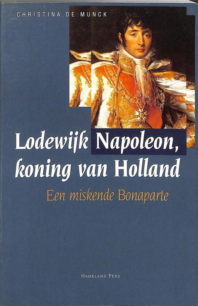 Lodewijk Napoleon 9789070812058 C. de Munck, Livres, Histoire mondiale, Envoi