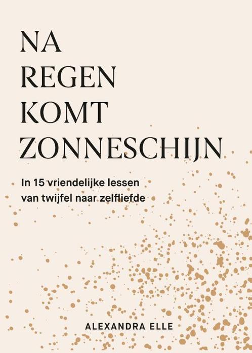 Na regen komt zonneschijn 9789021583273 Alexandra Elle, Boeken, Psychologie, Gelezen, Verzenden