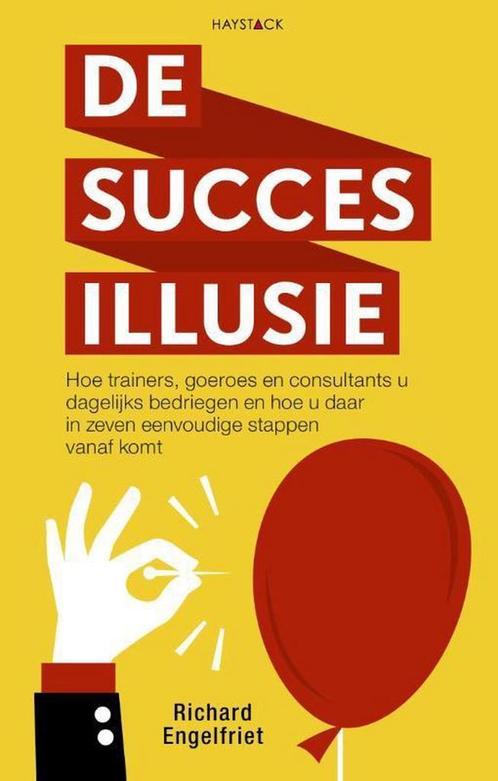 De succesillusie 9789461262080 Richard Engelfriet, Boeken, Economie, Management en Marketing, Zo goed als nieuw, Verzenden