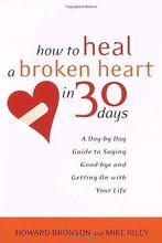 How to Heal a Broken Heart in 30 Days: A Day-By-Day Guide to, Boeken, Mike Riley, Howard Bronson, Zo goed als nieuw, Verzenden