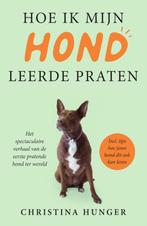 Hoe ik mijn hond leerde praten 9789000374601, Verzenden, Christina Hunger