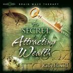 The Secret to Attracting Wealth, Audio Book, Kelly Howell, Kelly Howell, Verzenden