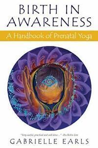 Birth in Awareness: A handbook of prenatal yoga by Earls,, Livres, Livres Autre, Envoi