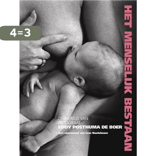 Het menselijk bestaan 9789462261136 Eddy Posthuma de Boer, Boeken, Kunst en Cultuur | Fotografie en Design, Zo goed als nieuw