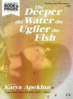 The Deeper the Water the Uglier the Fish 9781937512750, Verzenden, Gelezen, Katya Apekina