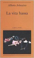 La vita bassa  Arbasino, Alberto  Book, Boeken, Gelezen, Arbasino, Alberto, Verzenden