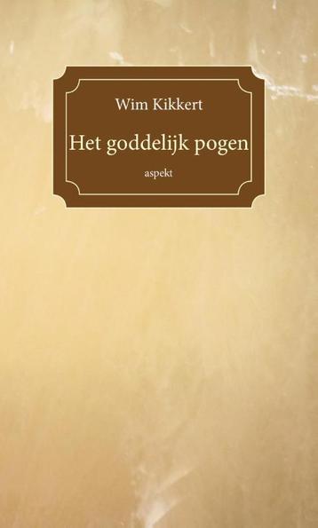 Het goddelijk pogen 9789461537911 Wim Kikkert, Verzenden, Wim Kikkert