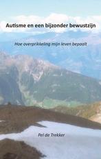 Autisme en een bijzonder bewustzijn 9789460082382, Boeken, Verzenden, Zo goed als nieuw, Pel de Trekker