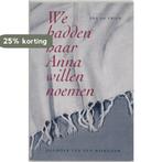 We hadden haar Anna willen noemen 9789062243273 I. de Vries, Boeken, Verzenden, Gelezen, I. de Vries