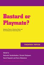 Bastard or Playmate? / Theater Topics / 5 9789089642585, Verzenden, Zo goed als nieuw