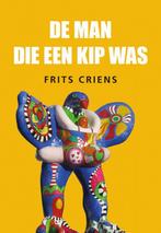 De man die een kip was 9789463653978 Frits Criens, Verzenden, Zo goed als nieuw, Frits Criens