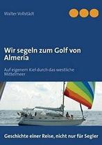 Wir segeln zum Golf von Almeria. Vollstadt, Walter   New., Vollstadt, Walter, Verzenden