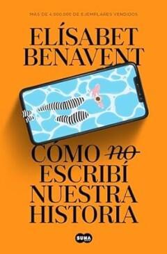 Cómo (no) escribí nuestra historia 9788491297246, Verzenden, Elísabet Benavent