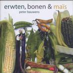 Erwten, bonen & maïs 9789058975263 P. Bauwens, Boeken, Verzenden, Gelezen, P. Bauwens