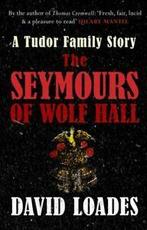 The Seymours of Wolf Hall: a Tudor family story by D. M, Professor David Loades, Verzenden