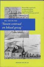 Tussen centraal en lokaal gezag / Werken Gelre / 58, Verzenden, Zo goed als nieuw, W.J.H.M. van de Pas