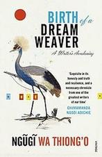 Birth of a Dream Weaver 9781784701307 Ngugi Wa ThiongO, Boeken, Verzenden, Gelezen, Ngugi Wa Thiong'O