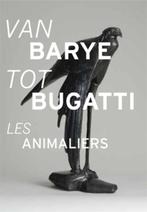 Van Barye tot Bugatti 9789040076756, Boeken, Kunst en Cultuur | Beeldend, Verzenden, Zo goed als nieuw