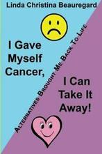 I Gave Myself Cancer, I Can Take It Away: Alte. Beauregard,, Zo goed als nieuw, Beauregard, Linda Christina, Verzenden
