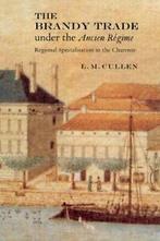 The Brandy Trade Under the Ancien Regime: Regio. Cullen, M.., Zo goed als nieuw, Verzenden, Cullen, L. M.