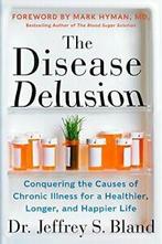 The Disease Delusion: Conquering the Causes of Chronic, Zo goed als nieuw, Dr. Jeffrey S. Bland, Dr. Mark Hyman, Verzenden