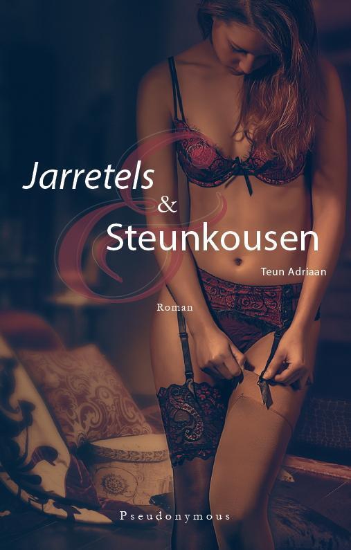 Jarretels en steunkousen 9789082341607 Teun Adriaan, Boeken, Romans, Gelezen, Verzenden