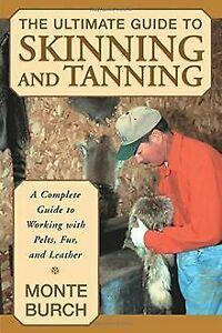 Ultimate Guide to Skinning and Tanning: A Complete Guide..., Livres, Livres Autre, Envoi
