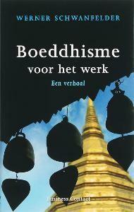 Boeddhisme voor het werk 9789047000105 Werner Schwanfelder, Boeken, Economie, Management en Marketing, Zo goed als nieuw, Verzenden