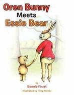 Oren Bunny Meets Essie Bear: A story of Essie F. Foust,, Foust, Bonnie, Zo goed als nieuw, Verzenden
