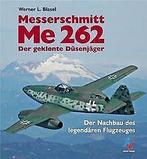 Messerschmitt Me 262: Der geklonte Düsenjäger. Der Nachb..., Werner L. Blasel, Verzenden