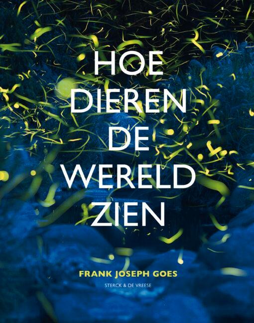 Hoe dieren de wereld zien 9789056155377 Frank Joseph Goes, Boeken, Hobby en Vrije tijd, Zo goed als nieuw, Verzenden