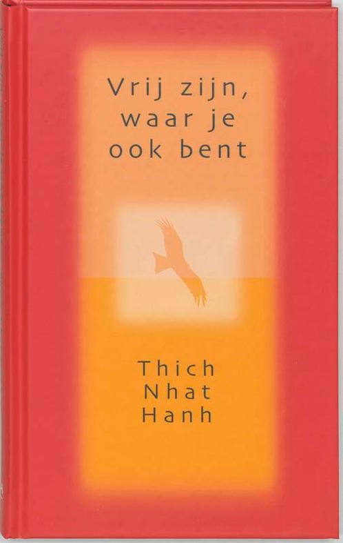 Vrij zijn, waar je ook bent 9789025953898 Thich Nhat Hanh, Boeken, Godsdienst en Theologie, Gelezen, Verzenden