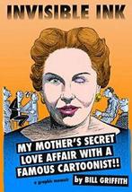 Invisible Ink : My Mothers Secret Love Affair . Griffith, Bill Griffith, Verzenden