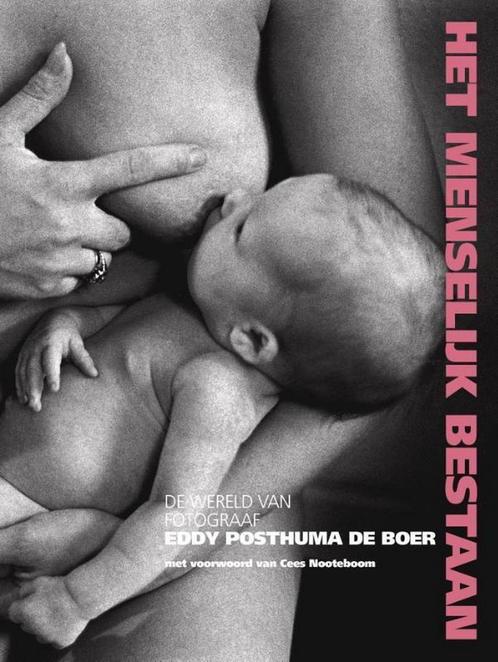 Het menselijk bestaan 9789462261136 Eddy Posthuma de Boer, Boeken, Kunst en Cultuur | Fotografie en Design, Zo goed als nieuw