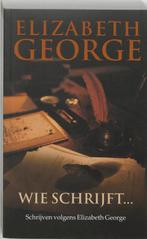 Wie schrijft ... 9789022987971 Elizabeth George, Boeken, Verzenden, Zo goed als nieuw, Elizabeth George