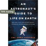 An Astronauts Guide to Life on Earth 9780316253017, Boeken, Verzenden, Zo goed als nieuw, Chris Hadfield