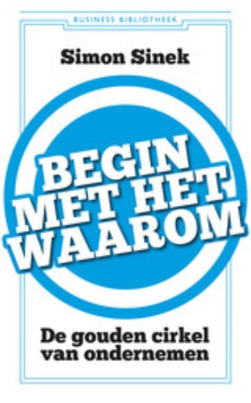 Begin met het waarom / Business bibliotheek 9789047004943, Boeken, Economie, Management en Marketing, Zo goed als nieuw, Verzenden