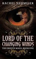 Griffin Mage (1): Lord Of The Changing Winds 9780316072786, Rachel Neumeier, Verzenden
