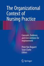The Organizational Context of Nursing Practice 9783319710419, Boeken, Zo goed als nieuw, Verzenden