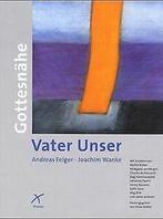 Vater Unser. Gottesnahe  Felger, Andreas, Wanke,...  Book, Felger, Andreas, Wanke, Joachim, Verzenden