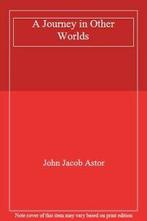 A Journey in Other Worlds. Astor, Jacob New   ., Astor, John Jacob, Zo goed als nieuw, Verzenden