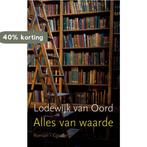 Alles van waarde 9789059366466 Lodewijk van Oord, Boeken, Verzenden, Gelezen, Lodewijk van Oord