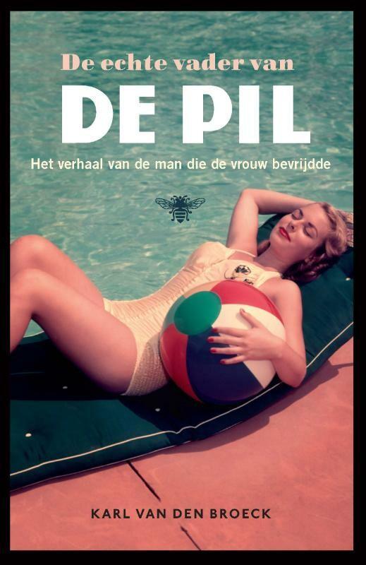 De echte vader van de pil 9789085426264 Karl van den Broeck, Boeken, Geschiedenis | Wereld, Gelezen, Verzenden