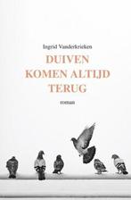 Duiven komen altijd terug 9789460796111 Ingrid Vanderkrieken, Boeken, Verzenden, Gelezen, Ingrid Vanderkrieken