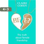 BFF?: The truth about female friendship 9781787635630, Boeken, Verzenden, Zo goed als nieuw, Claire Cohen