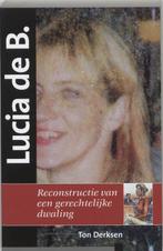 Lucia de B. 9789085710486 Ton Derksen, Boeken, Verzenden, Zo goed als nieuw, Ton Derksen