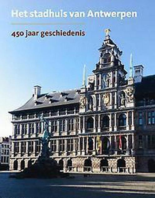 Het stadhuis van Antwerpen. 450 jaar geschiedenis, Boeken, Reisgidsen, Gelezen, Verzenden